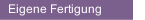 Eigene Fertigung